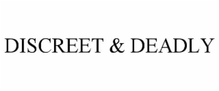 DISCREET & DEADLY