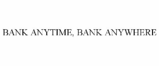 BANK ANYTIME, BANK ANYWHERE