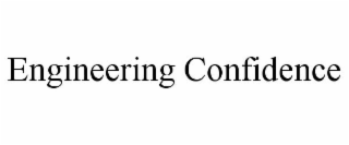 ENGINEERING CONFIDENCE