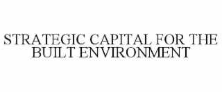 STRATEGIC CAPITAL FOR THE BUILT ENVIRONMENT