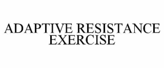 ADAPTIVE RESISTANCE EXERCISE