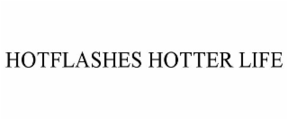 HOTFLASHES HOTTER LIFE