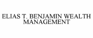 ELIAS T. BENJAMIN WEALTH MANAGEMENT