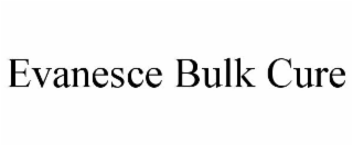 EVANESCE BULK CURE
