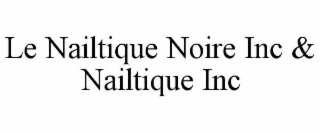 LE NAILTIQUE NOIRE INC & NAILTIQUE INC