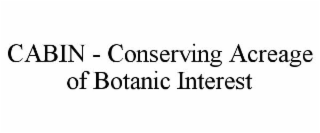 CABIN - CONSERVING ACREAGE OF BOTANIC INTEREST