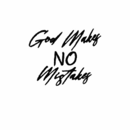 GOD MAKES NO MISTAKES