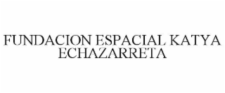 FUNDACION ESPACIAL KATYA ECHAZARRETA