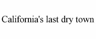 CALIFORNIA'S LAST DRY TOWN