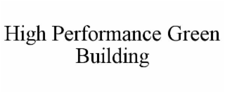 HIGH PERFORMANCE GREEN BUILDING