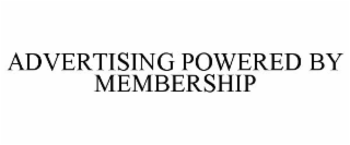 ADVERTISING POWERED BY MEMBERSHIP