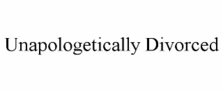UNAPOLOGETICALLY DIVORCED