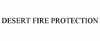 DESERT FIRE PROTECTION