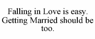 FALLING IN LOVE IS EASY. GETTING MARRIED SHOULD BE TOO.