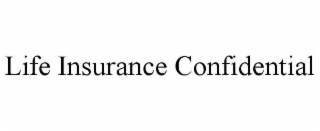 LIFE INSURANCE CONFIDENTIAL