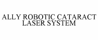 ALLY ROBOTIC CATARACT LASER SYSTEM