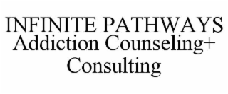 INFINITE PATHWAYS ADDICTION COUNSELING+ CONSULTING