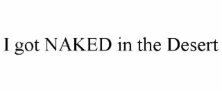 I GOT NAKED IN THE DESERT