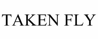 TAKEN FLY
