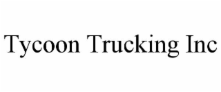 TYCOON TRUCKING INC