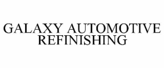 GALAXY AUTOMOTIVE REFINISHING