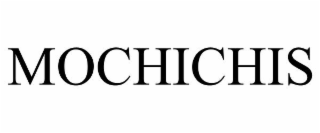 MOCHICHIS