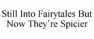 STILL INTO FAIRYTALES BUT NOW THEY'RE SPICIER