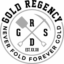 GOLD REGENCY NEVER FOLD FOREVER GOLD G R D S EST. XX.XII