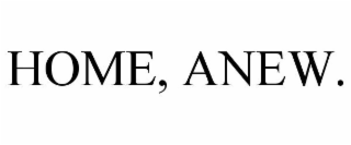 HOME, ANEW.