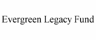 EVERGREEN LEGACY FUND