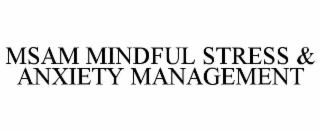 MSAM MINDFUL STRESS & ANXIETY MANAGEMENT