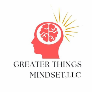 GREATER THINGS MINDSET, LLC