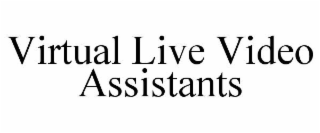 VIRTUAL LIVE VIDEO ASSISTANTS