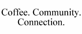 COFFEE. COMMUNITY. CONNECTION.