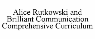 ALICE RUTKOWSKI AND BRILLIANT COMMUNICATION COMPREHENSIVE CURRICULUM