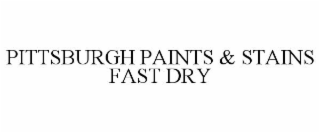 PITTSBURGH PAINTS & STAINS FAST DRY