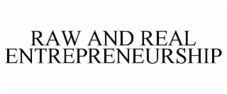 RAW AND REAL ENTREPRENEURSHIP