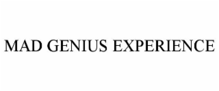 MAD GENIUS EXPERIENCE