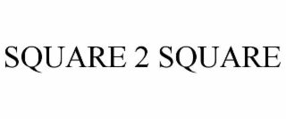 SQUARE 2 SQUARE