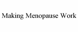 MAKING MENOPAUSE WORK