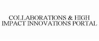 COLLABORATIONS & HIGH IMPACT INNOVATIONS PORTAL