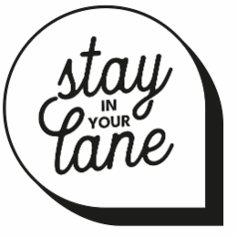 STAY IN YOUR LANE