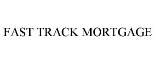 FAST TRACK MORTGAGE