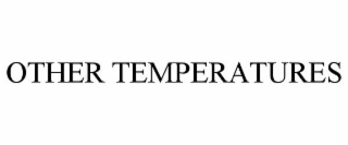 OTHER TEMPERATURES