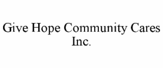 GIVE HOPE COMMUNITY CARES INC.