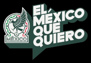 EL MÉXICO QUE QUIERO MÉXICO