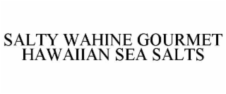 SALTY WAHINE GOURMET HAWAIIAN SEA SALTS