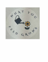 WHAT YOU FEED GROWS