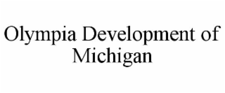 OLYMPIA DEVELOPMENT OF MICHIGAN