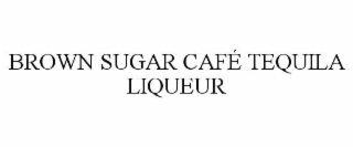 BROWN SUGAR CAFÉ TEQUILA LIQUEUR
